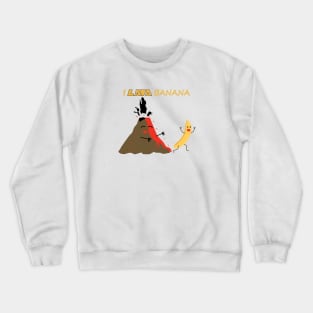 I Lava Banana Crewneck Sweatshirt